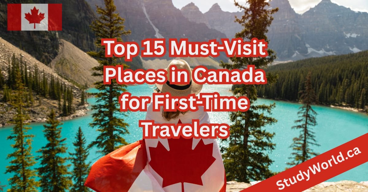 Top 15 Must-Visit Places in Canada for First-Time Travelers
