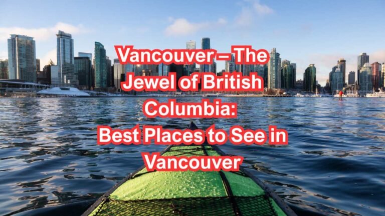 Vancouver – The Jewel of British Columbia Best Places to See in Vancouver