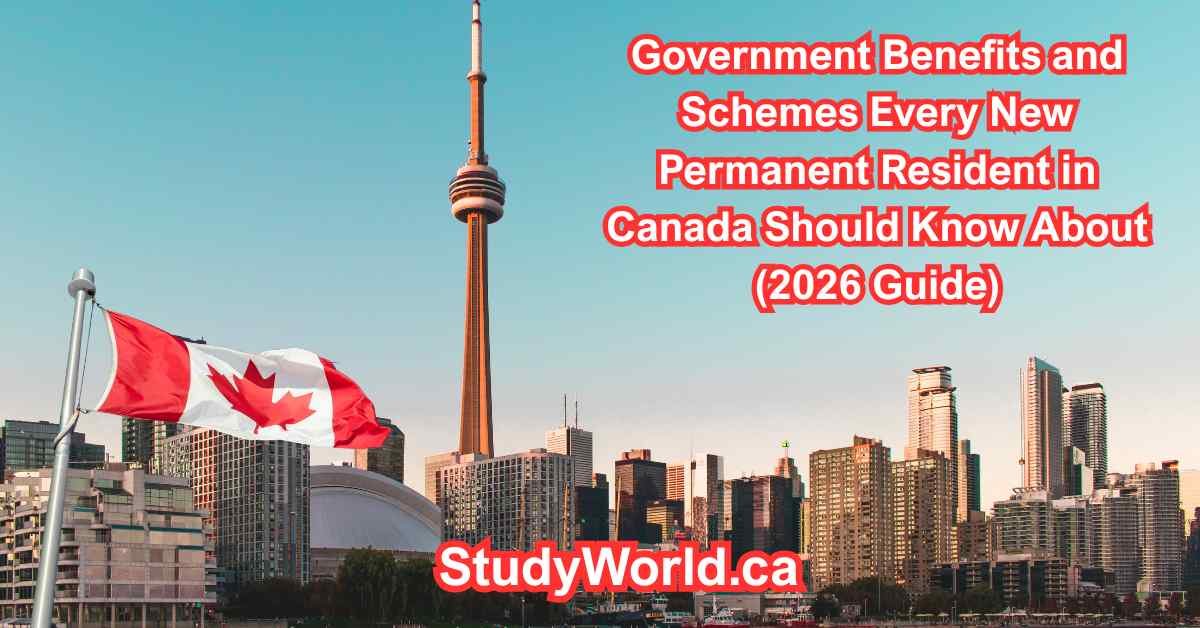 Government Benefits and Schemes Every New Permanent Resident in Canada Should Know About (2026 Guide)