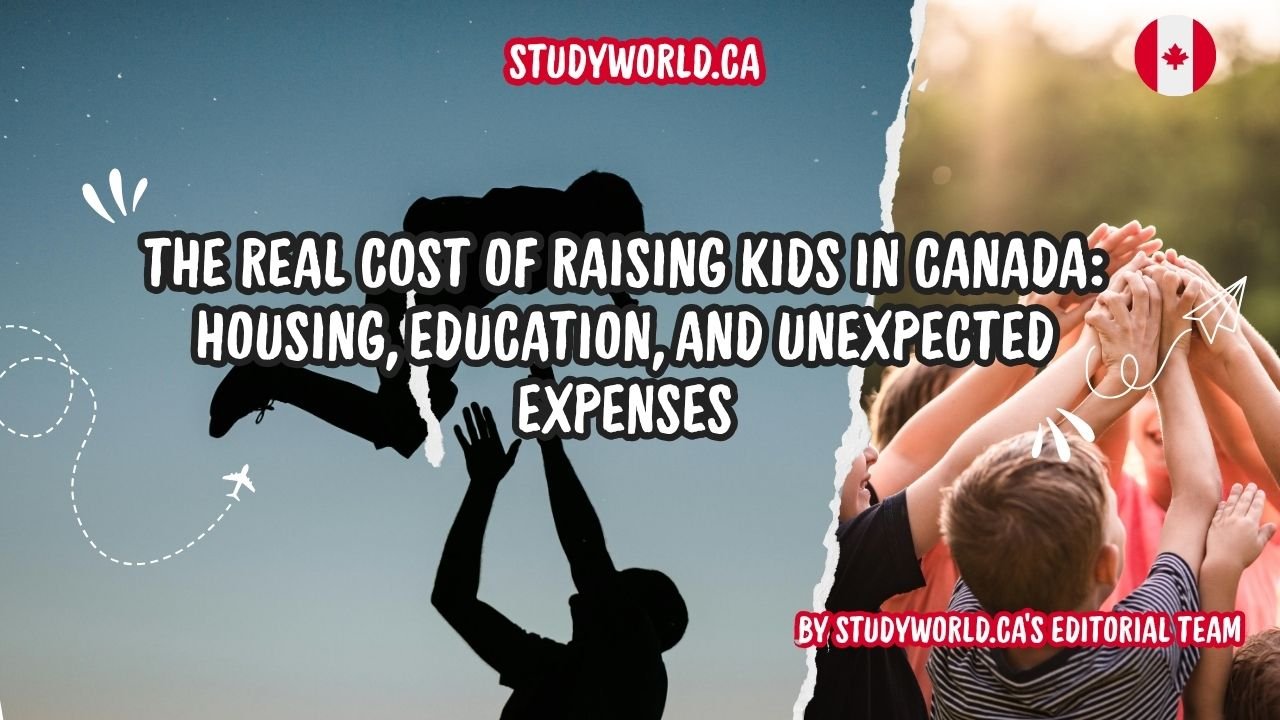 The Real Cost of Raising Kids in Canada Housing, Education, and Unexpected Expenses
